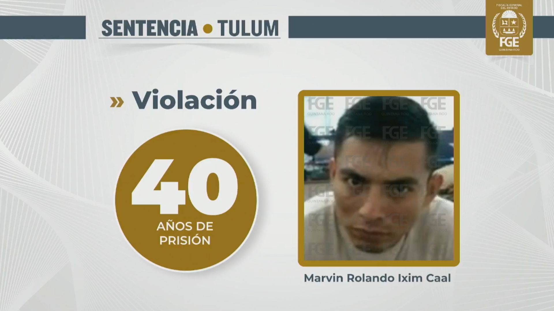 Imagen oficial de la FGE sobre la sentencia de 40 años de prisión por violación contra Marvin Rolando Ixim Caal en Tulum